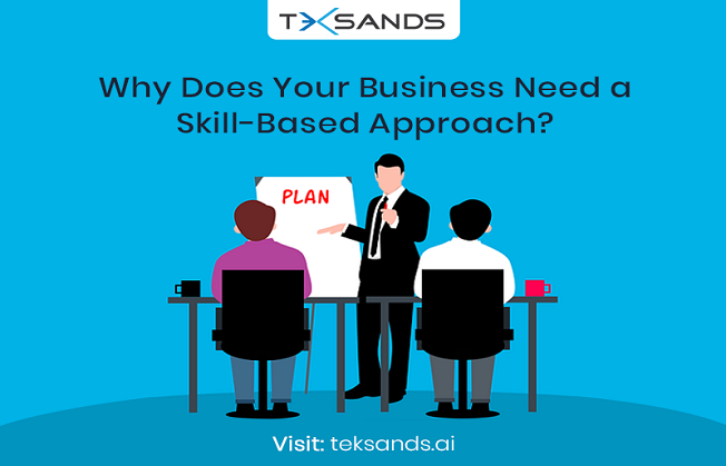 Why Does Your Business Need a Skill-Based Approach?