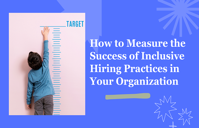 How to Measure the Success of Your Inclusive Hiring Practices
