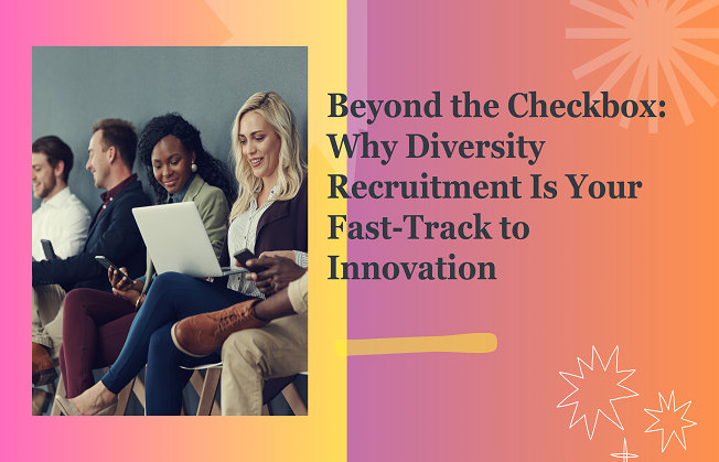 Beyond the Checkbox: Why Diversity Recruitment Is Your Fast-Track to Innovation