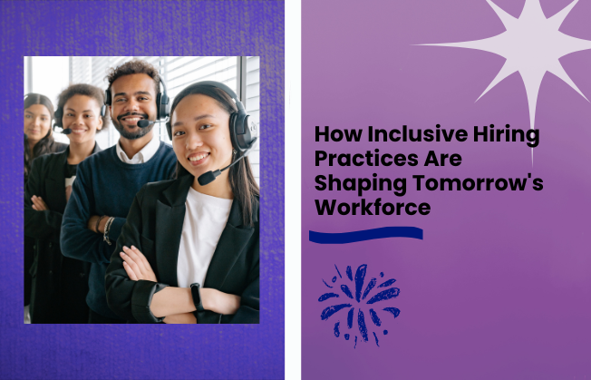 The Future of Work: How Inclusive Hiring IPractices Are Shaping Tomorrow's Workforce