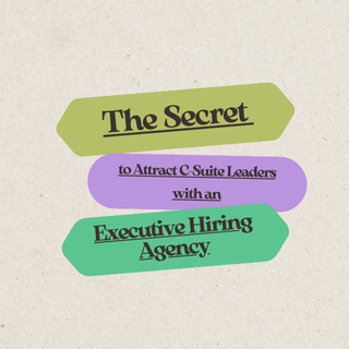 The Secret to Attracting C-Suite Leaders with an Executive Hiring Agency