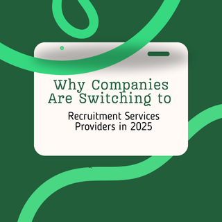 Why Companies Are Switching to Recruitment Service Providers in 2025