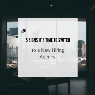 5 Signs It’s Time to Switch to a New Hiring Agency