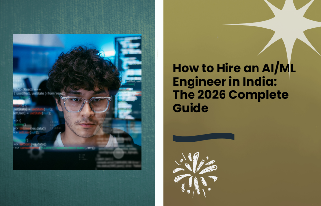 How to Hire an AI/ML Engineer in India: The 2026 Complete Guide