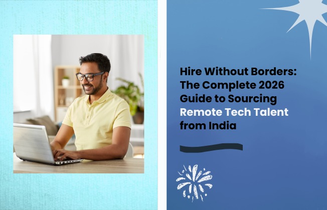 Hire Without Borders: The Complete 2026 Guide to Sourcing Remote Tech Talent from India